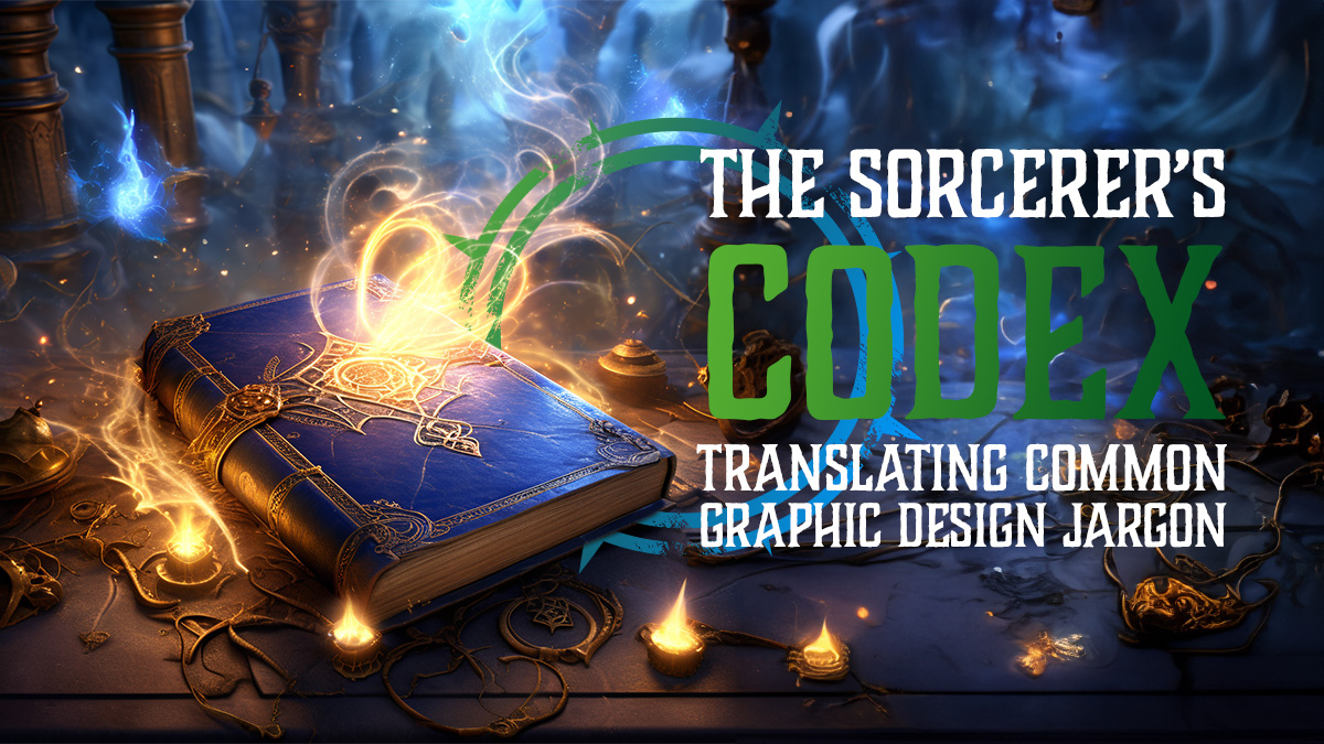A leather tome with magic tendrils and the title ;The Sorcerer's Codex - Translating Common Graphic Design Jargon.
