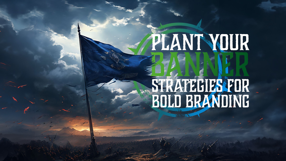 A Banner on a battlefield with the title 'Plant your Banner - Strategies for Bold Brnading'