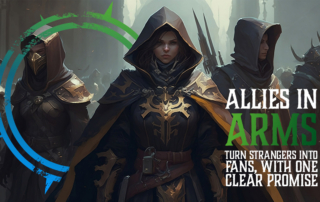 A group of adventurers prepare for battle. Title overlay: Allies in Arms - Turn strangers into fans with one clear promise